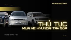 Thủ tục mua xe Hyundai trả góp